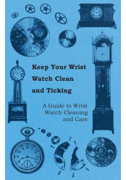Keep Your Wrist Watch Clean and Ticking - A Guide to Wrist Watch Cleaning and Care