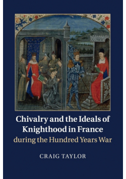 Chivalry and the Ideals of Knighthood in France during the Hundred Years War