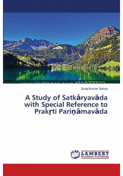 A Study of Satkāryavāda with Special Reference to Prakṛti Pariṇāmavāda