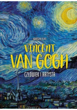 Vincent van Gogh Człowiek i artysta