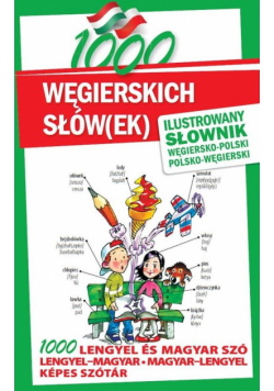 1000 węgierskich słów(ek). Ilustrowany słownik węgiersko-polski • polsko-węgierski