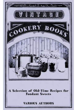 A Selection of Old-Time Recipes for Fondant Sweets