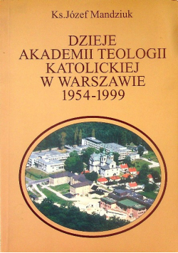 Dzieje Akademii Teologii Katolickiej w Warszawie 1954 1999
