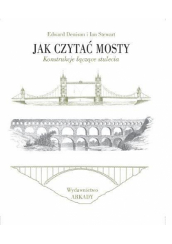 Jak czytać mosty. Konstrukcje łączące stulecia