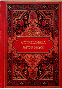 Antologia obca Wybór najcelniejszych utworów poetów cudzoziemskich 1882 r