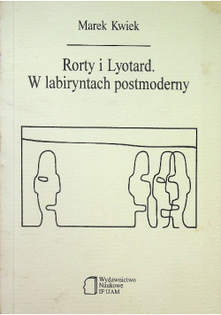 Rorty i Lyotard W labiryntach postmoderny