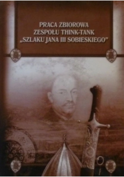 Praca Zespołu think-tank Szlaku Jana III Sobieskie