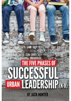 The Five Phases of Successful Urban Leadership (K-8)