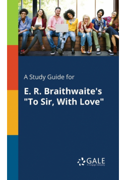 A Study Guide for E. R. Braithwaite's "To Sir, With Love"