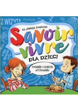 Savoir - vivre dla dzieci Poradnik o dobrym wychowaniu