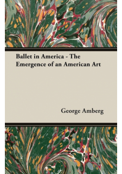 Ballet in America - The Emergence of an American Art