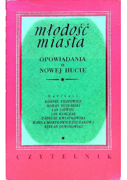Młodość miasta opowiadania o Nowej Hucie