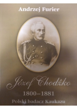 Józef Chodźko 1800 - 1881 Polski badacz Kaukazu