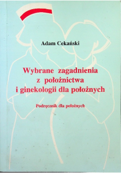 Wybrane zagadnienia z położnictwa i ginekologii dla położnych Dedykacja autora