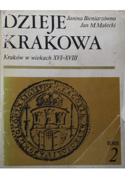 Dzieje Krakowa Kraków w wiekach XVI - XVIII Tom II