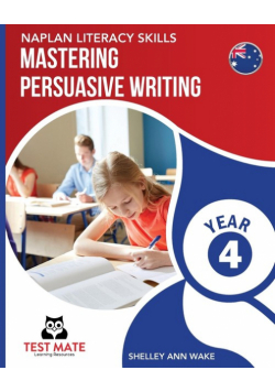 NAPLAN LITERACY SKILLS Mastering Persuasive Writing Year 4