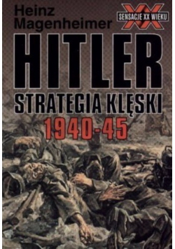 Hitler Strategia klęski 1940 - 45