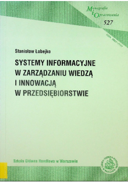 Systemy informacyjne w zarządzaniu wiedzą i innowacją w przedsiębiorstwie
