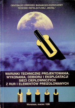 Warunki techniczne projektowania wykonania odbioru i eksploatacji sieci ciepłowniczych z rur i elementów preizolowanych