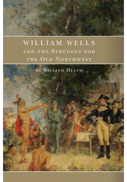 William Wells and the Struggle for the Old Northwest