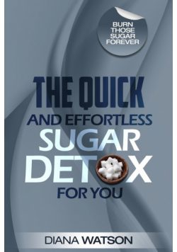 Sugar Detox - The Quick and Effortless Sugar Detox For You