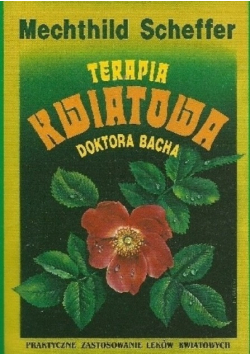 Terapia kwiatowa doktora Bacha Praktyczne zastosowanie leków kwiatowych