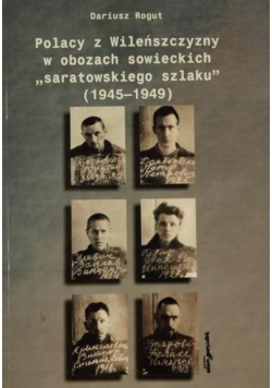 Polacy z Wileńszczyzny w obozach sowieckich saratowskiego szlaku