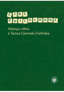 Fijałkowska Wanda (red.) - Etre philologue. Mélanges offerts à Teresa Giermak-Zielińska