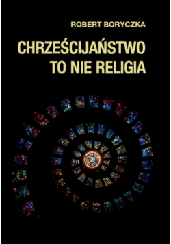 Chrześcijaństwo to nie religia
