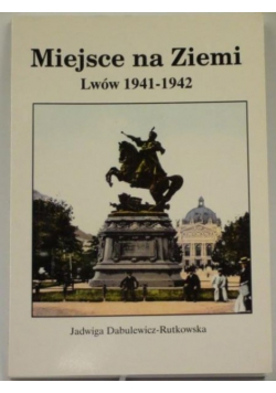 Miejsce na ziemi Lwów 1941-1942