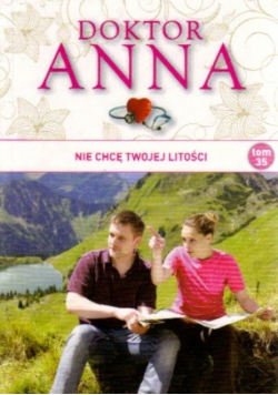 Lekarska saga o miłości Doktor Anna Tom 35 Nie chcę twojej litości