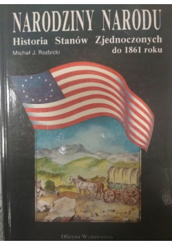 Narodziny narodu Historii Stanów Zjednoczonych do 1861