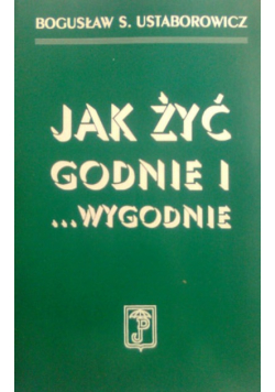 Jak żyć godnie i wygodnie