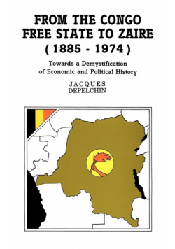 From the Congo Free State to Zaire (1885-1974). Towards a Demystification of Economic and Political History