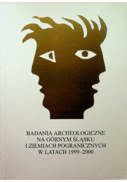 Badania archeologiczne na górnym Śląsku i ziemiach pogranicznych w latach 1999 2000