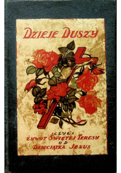 Dzieje duszy czyli żywot Świętej Teresy od Dzieciątka Jezus 1930 r