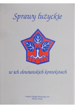 Sprawy łużyckie w ich słowiańskich kontekstach