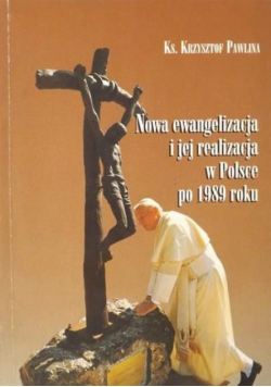 Nowa ewangelizacja i jej realizacja w Polsce po 1989 roku