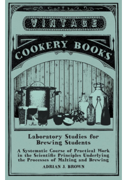 Laboratory Studies for Brewing Students - A Systematic Course of Practical Work in the Scientific Principles Underlying the Processes of Malting and Brewing