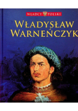 Władcy Polski Tom 26  Władysław Warneńczyk