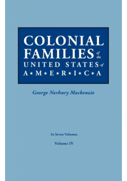 Colonial Families of the United States of America. in Seven Volumes. Volume IV