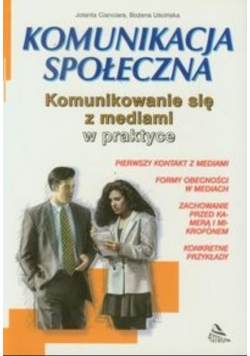 Komunikacja społeczna komunikowanie się z mediami w praktyce