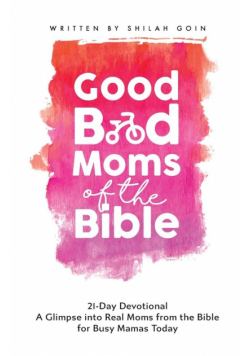 Good Bad Moms of the Bible 21-Day Devotional