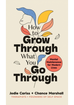 How to Grow Through What You Go Through