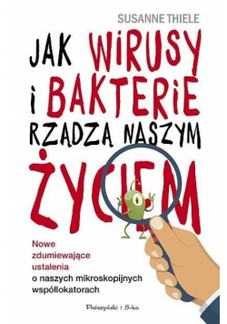 Jak wirusy i bakterie rządzą naszym życiem