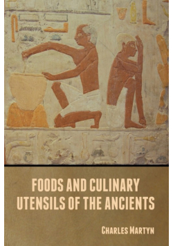 Foods and Culinary Utensils of the Ancients