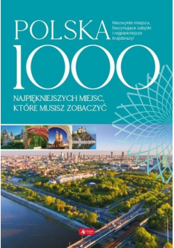 Polska 1000 miejsc które musisz zobaczyć