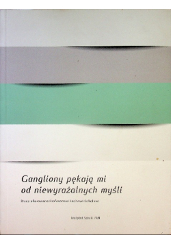 Gangliony pękają mi od niewyrażalnych myśli