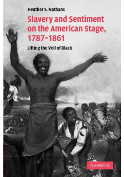 Slavery and Sentiment on the American Stage, 1787-1861