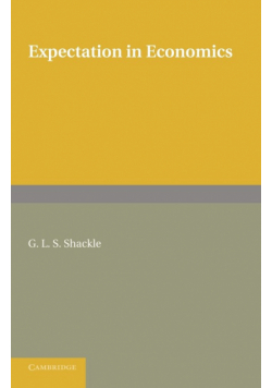 Expectation in Economics. G.L.S. Shackle